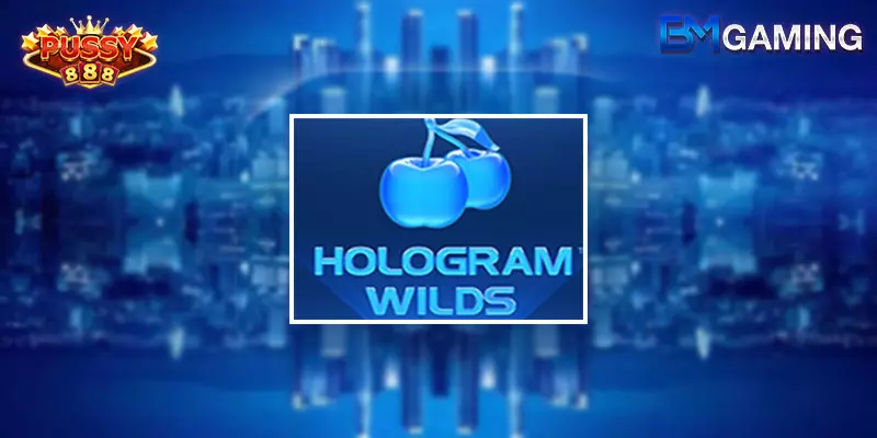 สล็อตออนไลน์ Hologram wilds ค่าย PUSSY888